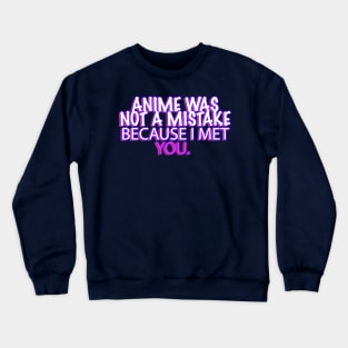 ANIME WAS NOT A MISTAKE Crewneck Sweatshirt